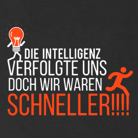 Die Intelligenz verfolgte uns