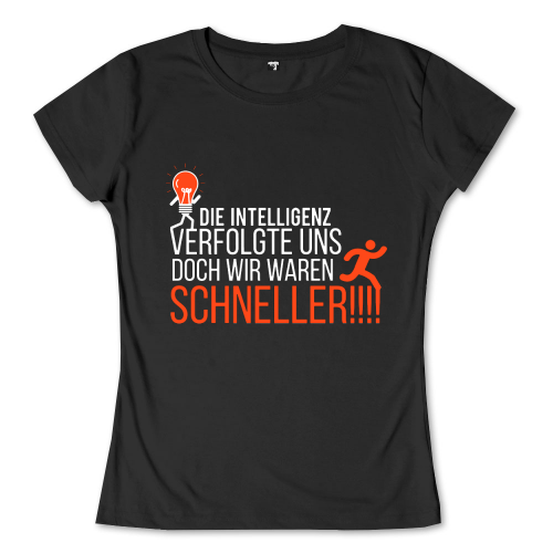 Schwarzes T-Shirt mit Text "Die Intelligenz verfolgte uns doch wir waren schneller!!!" und einer rennenden Figur.